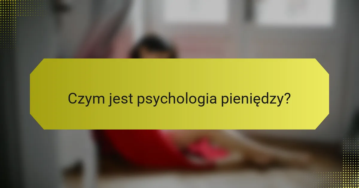 Czym jest psychologia pieniędzy?