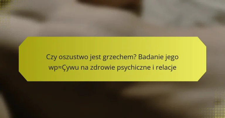 Czy oszustwo jest grzechem? Badanie jego wpływu na zdrowie psychiczne i relacje