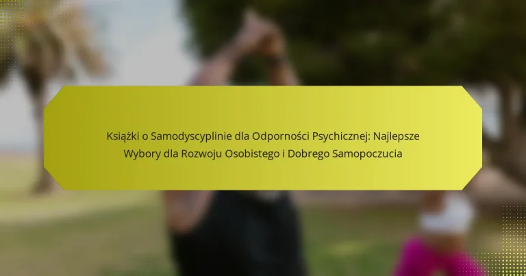 Książki o Samodyscyplinie dla Odporności Psychicznej: Najlepsze Wybory dla Rozwoju Osobistego i Dobrego Samopoczucia