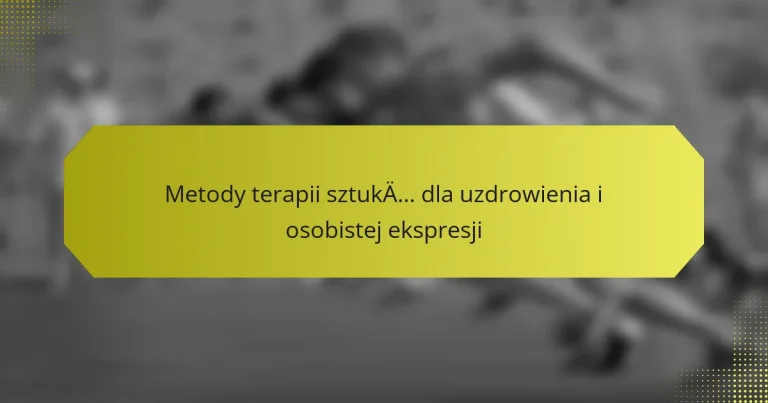 Metody terapii sztuką dla uzdrowienia i osobistej ekspresji