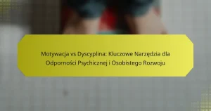 Motywacja vs Dyscyplina: Kluczowe Narzędzia dla Odporności Psychicznej i Osobistego Rozwoju