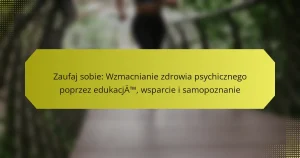 Zaufaj sobie: Wzmacnianie zdrowia psychicznego poprzez edukację, wsparcie i samopoznanie