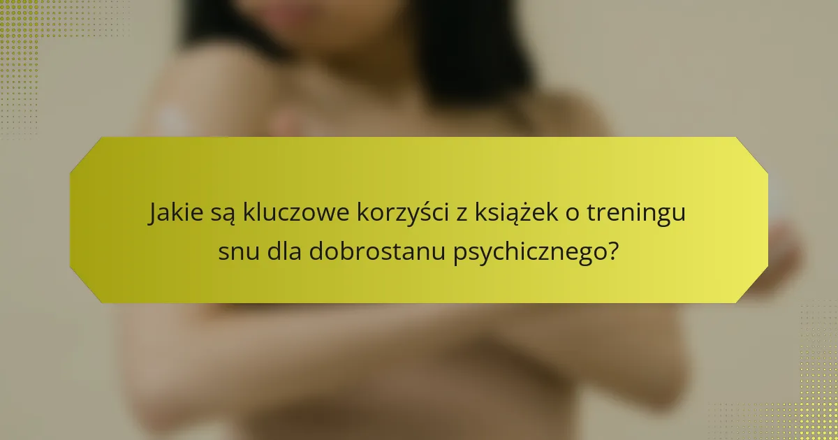 Jakie są kluczowe korzyści z książek o treningu snu dla dobrostanu psychicznego?