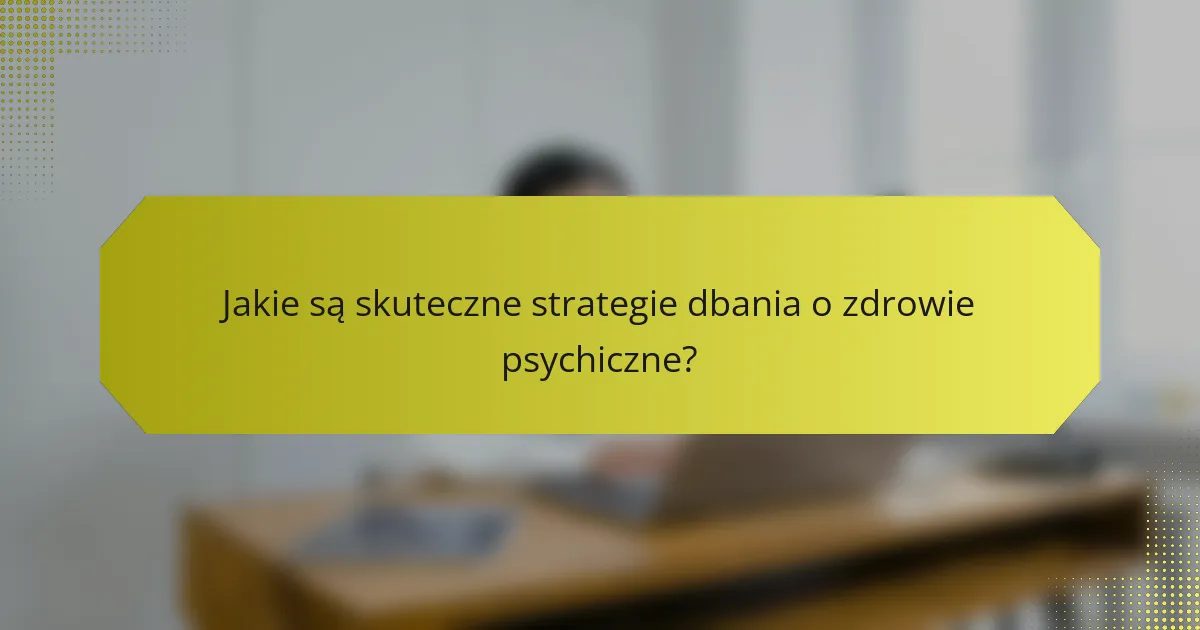 <h2>Porady dotyczące samopielęgnacji w zakresie zdrowia psychicznego: Praktyczne strategie łagodzenia stresu i dobrostanu emocjonalnego</h2>